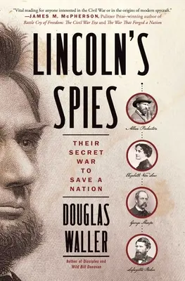 Le spie di Lincoln: La loro guerra segreta per salvare la nazione - Lincoln's Spies: Their Secret War to Save a Nation