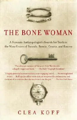 La donna delle ossa: La ricerca della verità da parte di un antropologo forense nelle fosse comuni del Ruanda, della Bosnia, della Croazia e del Kosovo - The Bone Woman: A Forensic Anthropologist's Search for Truth in the Mass Graves of Rwanda, Bosnia, Croatia, and Kosovo