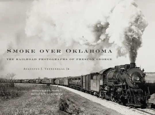 Fumo sopra l'Oklahoma: Le fotografie ferroviarie di Preston George - Smoke Over Oklahoma: The Railroad Photographs of Preston George