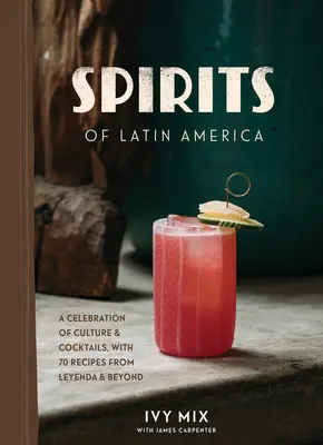 Spiriti dell'America Latina: Una celebrazione di cultura e cocktail, con 100 ricette da Leyenda e oltre - Spirits of Latin America: A Celebration of Culture & Cocktails, with 100 Recipes from Leyenda & Beyond