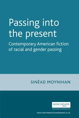 Passing Into the Present: Narrativa americana contemporanea sul passaggio di razza e di genere - Passing Into the Present: Contemporary American Fiction of Racial and Gender Passing