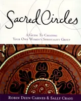Cerchi sacri: Guida alla creazione del proprio gruppo di spiritualità femminile - Sacred Circles: A Guide to Creating Your Own Women's Spirituality Group