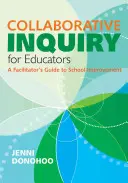 Indagine collaborativa per educatori: Guida del facilitatore al miglioramento della scuola - Collaborative Inquiry for Educators: A Facilitator′s Guide to School Improvement