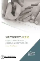 Scrivere con facilità: Fondamenti forti: Una guida per progettare il proprio curriculum di scrittura elementare - Writing with Ease: Strong Fundamentals: A Guide to Designing Your Own Elementary Writing Curriculum