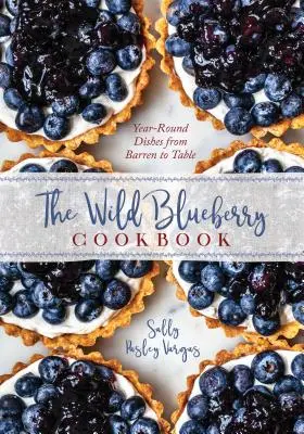 Il libro di cucina dei mirtilli: Ricette per tutto l'anno dal campo alla tavola - The Blueberry Cookbook: Year-Round Recipes from Field to Table