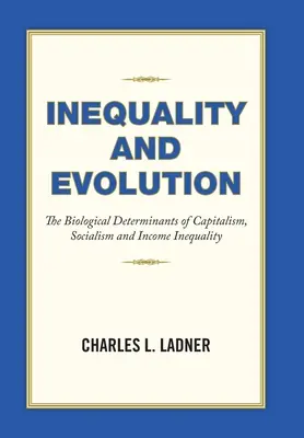 Disuguaglianza ed evoluzione: Le determinanti biologiche del capitalismo, del socialismo e della disuguaglianza di reddito - Inequality and Evolution: The Biological Determinants of Capitalism, Socialism and Income Inequality