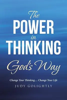 Il potere di pensare alla maniera di Dio: Cambia il tuo pensiero.... Cambia la tua vita - The Power in Thinking God's Way: Change Your Thinking.... Change Your Life