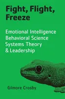 Combattere, fuggire, congelare: Intelligenza emotiva, scienza comportamentale, teoria dei sistemi e leadership - Fight, Flight, Freeze: Emotional Intelligence, Behavioral Science, Systems Theory & Leadership