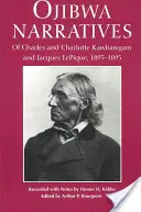 Narrazioni Ojibwa: Di Charles e Charlotte Kawbawgam e Jacques Lepique, 1893-1895 - Ojibwa Narratives: Of Charles and Charlotte Kawbawgam and Jacques Lepique, 1893-1895