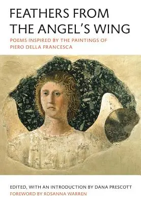 Piume dall'ala dell'angelo: Poesie ispirate ai dipinti di Piero Della Francesca - Feathers from the Angel's Wing: Poems Inspired by the Paintings of Piero Della Francesca