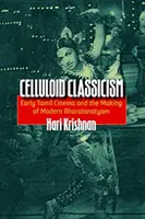 Classicismo di celluloide: Il primo cinema tamil e la creazione del moderno Bharatanatyam - Celluloid Classicism: Early Tamil Cinema and the Making of Modern Bharatanatyam