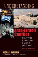Capire il conflitto arabo-israeliano: Quello che i titoli dei giornali non vi hanno detto - Understanding the Arab-Israeli Conflict: What the Headlines Haven't Told You