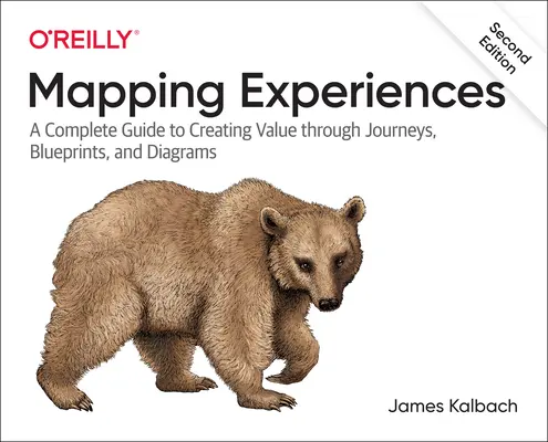 Mappare le esperienze: Una guida completa all'allineamento dei clienti attraverso viaggi, schemi e diagrammi - Mapping Experiences: A Complete Guide to Customer Alignment Through Journeys, Blueprints, and Diagrams