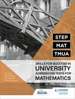 STEP, MAT, TMUA: Competenze per il successo nei test di ammissione all'università per la matematica - STEP, MAT, TMUA: Skills for success in University Admissions Tests for Mathematics