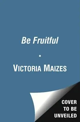 Essere fecondi: La guida essenziale per massimizzare la fertilità e dare alla luce un bambino sano - Be Fruitful: The Essential Guide to Maximizing Fertility and Giving Birth to a Healthy Child