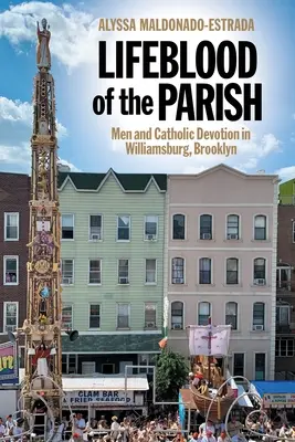 Linfa vitale della parrocchia: Uomini e devozione cattolica a Williamsburg, Brooklyn - Lifeblood of the Parish: Men and Catholic Devotion in Williamsburg, Brooklyn