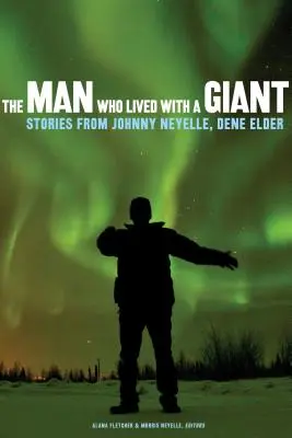 L'uomo che visse con un gigante: Storie di Johnny Neyelle, Dene Elder - The Man Who Lived with a Giant: Stories from Johnny Neyelle, Dene Elder