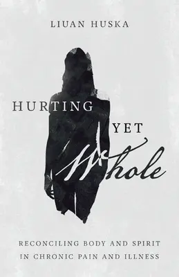 Ferito ma integro: Riconciliare corpo e spirito nel dolore cronico e nella malattia - Hurting Yet Whole: Reconciling Body and Spirit in Chronic Pain and Illness