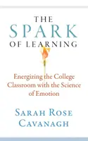 La scintilla dell'apprendimento: Dare energia alle classi universitarie con la scienza delle emozioni - The Spark of Learning: Energizing the College Classroom with the Science of Emotion