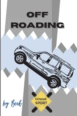 Diario di bordo Off Roading Sport estremo: Avventura sulle strade secondarie - Percorrere i sentieri - Le strade del deserto - Le corse su taccuino - Ingegneria del veicolo - Formato ottimale - Off Roading Log Book Extreme Sport: Back Roads Adventure - Hitting The Trails - Desert Byways - Notebook Racing - Vehicle Engineering- Optimal Format