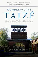 Una comunità chiamata Taize: Una storia di preghiera, culto e riconciliazione - A Community Called Taize: A Story of Prayer, Worship and Reconciliation