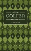 Cose che ogni golfista dovrebbe sapere - Stuff Every Golfer Should Know