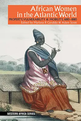 Donne africane nel mondo atlantico: Proprietà, vulnerabilità e mobilità, 1660-1880 - African Women in the Atlantic World: Property, Vulnerability & Mobility, 1660-1880