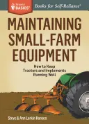 Manutenzione delle attrezzature per la piccola agricoltura: Come far funzionare bene trattori e attrezzi - Maintaining Small-Farm Equipment: How to Keep Tractors and Implements Running Well