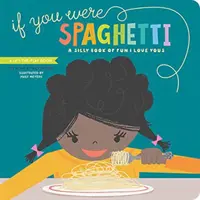 Se tu fossi uno spaghetto: Un libro sciocco di divertenti “ti amo - If You Were Spaghetti: A Silly Book of Fun I Love Yous