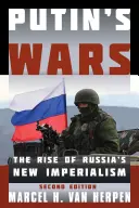 Le guerre di Putin: L'ascesa del nuovo imperialismo russo, seconda edizione - Putin's Wars: The Rise of Russia's New Imperialism, Second Edition