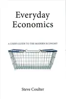 Economia quotidiana: Guida all'economia moderna - Everyday Economics: A User's Guide to the Modern Economy