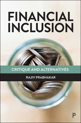 Inclusione finanziaria: Critica e alternative - Financial Inclusion: Critique and Alternatives