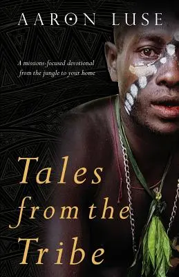 Racconti dalla tribù: Una devozione incentrata sulle missioni, dalla giungla alla vostra casa - Tales from the Tribe: A missions-focused devotional from the jungle to your home