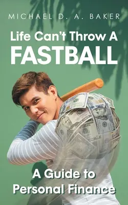 La vita non può lanciare una palla veloce: una guida alla finanza personale - Life Can't Throw A Fast Ball: A Guide to Personal Finance