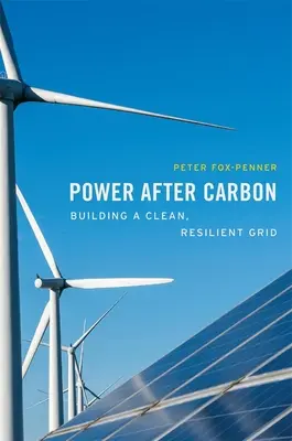 L'energia dopo il carbonio: costruire una rete pulita e resiliente - Power After Carbon: Building a Clean, Resilient Grid