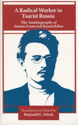 Un operaio radicale nella Russia zarista: L'autobiografia di Semen Ivanovich Kanatchikov - A Radical Worker in Tsarist Russia: The Autobiography of Semen Ivanovich Kanatchikov