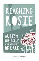 Raggiungere Rosie - Dall'autismo al burlesque - Reaching Rosie - From Autism to Burlesque
