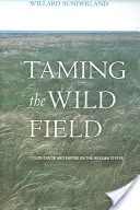 Domare il campo selvaggio: Colonizzazione e impero nella steppa russa - Taming the Wild Field: Colonization and Empire on the Russian Steppe
