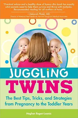 Destreggiarsi tra i gemelli: I migliori consigli, trucchi e strategie dalla gravidanza ai primi anni di vita dei bambini. - Juggling Twins: The Best Tips, Tricks, and Strategies from Pregnancy to the Toddler Years