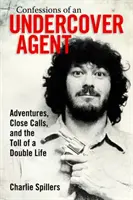 Confessioni di un agente sotto copertura: Avventure, chiamate ravvicinate e il pedaggio di una doppia vita - Confessions of an Undercover Agent: Adventures, Close Calls, and the Toll of a Double Life