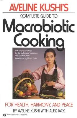 Guida completa alla cucina macrobiotica di Aveline Kushi: Per la salute, l'armonia e la pace - Aveline Kushi's Complete Guide to Macrobiotic Cooking: For Health, Harmony, and Peace