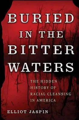 Sepolto nelle acque amare: La storia nascosta della pulizia razziale in America - Buried in the Bitter Waters: The Hidden History of Racial Cleansing in America