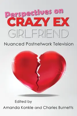 Prospettive su Crazy Ex-Girlfriend: Televisione post-network sfumata - Perspectives on Crazy Ex-Girlfriend: Nuanced Postnetwork Television