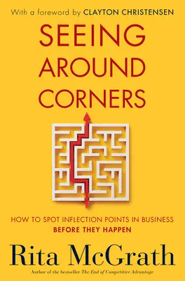 Vedere intorno agli angoli: Come individuare i punti di inflessione negli affari prima che si verifichino - Seeing Around Corners: How to Spot Inflection Points in Business Before They Happen