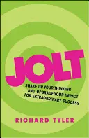 Jolt: Scuotere il pensiero e potenziare l'impatto per un successo straordinario - Jolt: Shake Up Your Thinking and Upgrade Your Impact for Extraordinary Success