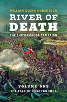 Il fiume della morte - La campagna di Chickamauga: Volume 1: La caduta di Chattanooga - River of Death--The Chickamauga Campaign: Volume 1: The Fall of Chattanooga