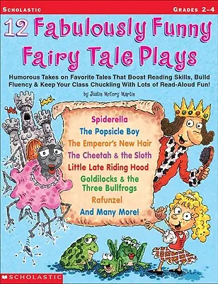 12 favole favolosamente divertenti: Testi umoristici sulle fiabe preferite che migliorano le capacità di lettura, aumentano la fluidità e fanno ridere la vostra classe con un sacco di parole. - 12 Fabulously Funny Fairy Tale Plays: Humorous Takes on Favorite Tales That Boost Reading Skills, Build Fluency & Keep Your Class Chuckling with Lots