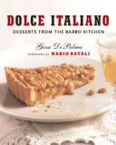 Dolce Italiano: Dolci dalla cucina di Babbo - Dolce Italiano: Desserts from the Babbo Kitchen