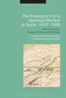 L'emergere di un mercato nazionale in Spagna, 1650-1800: Reti commerciali, potenze straniere e Stato - The Emergence of a National Market in Spain, 1650-1800: Trade Networks, Foreign Powers and the State