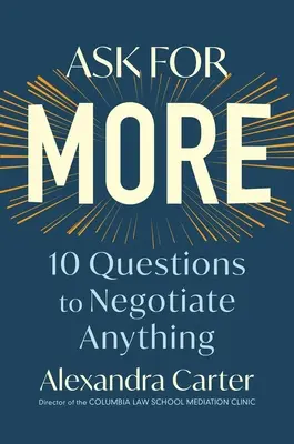 Chiedi di più: 10 domande per negoziare qualsiasi cosa - Ask for More: 10 Questions to Negotiate Anything